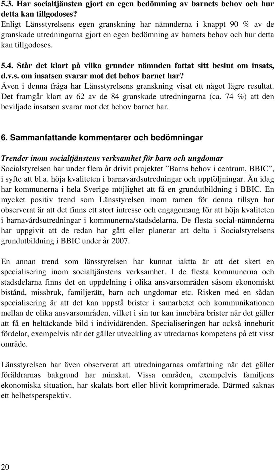 Står det klart på vilka grunder nämnden fattat sitt beslut om insats, d.v.s. om insatsen svarar mot det behov barnet har?