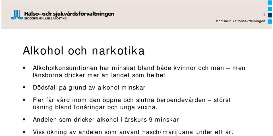 inom den öppna och slutna beroendevården störst ökning bland tonåringar och unga vuxna.