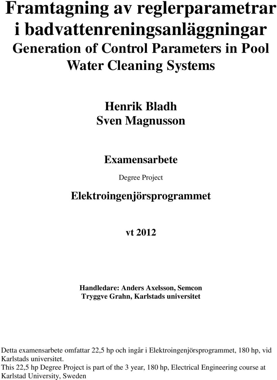 Tryggve Grahn, Karlstads universitet Detta examensarbete omfattar 22,5 hp och ingår i Elektroingenjörsprogrammet, 180 hp, vid