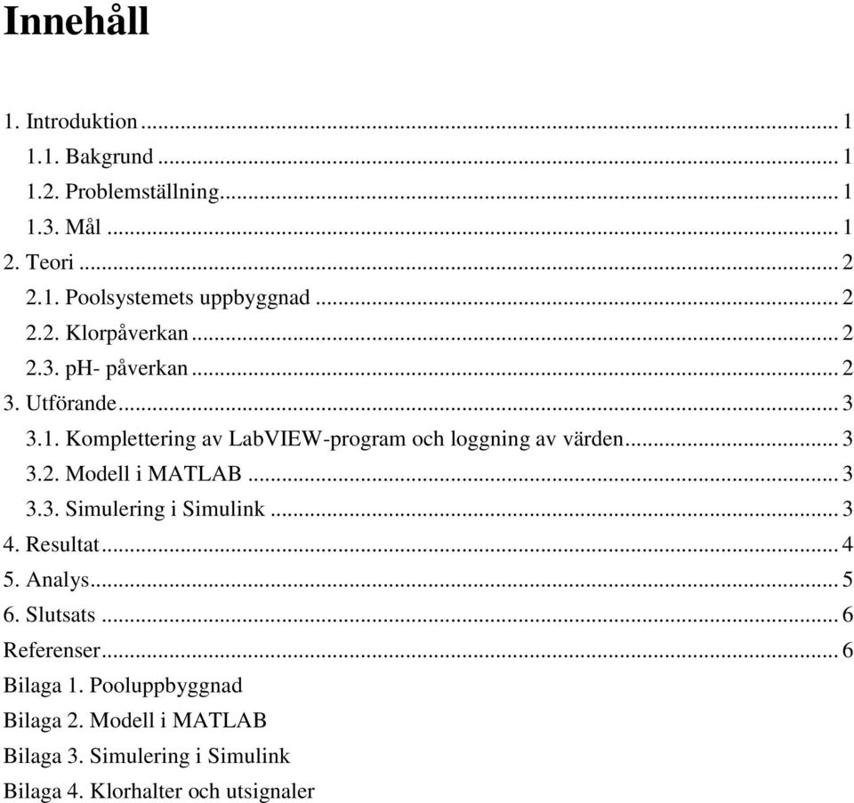 Komplettering av LabVIEW-program och loggning av värden... 3 3.2. Modell i MATLAB... 3 3.3. Simulering i Simulink... 3 4.