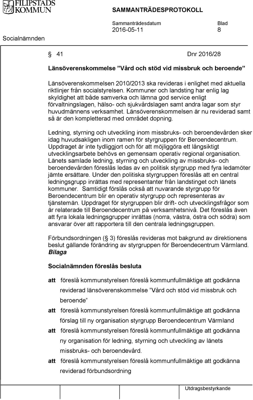 Kommuner och landsting har enlig lag skyldighet att både samverka och lämna god service enligt förvaltningslagen, hälso- och sjukvårdslagen samt andra lagar som styr huvudmännens verksamhet.