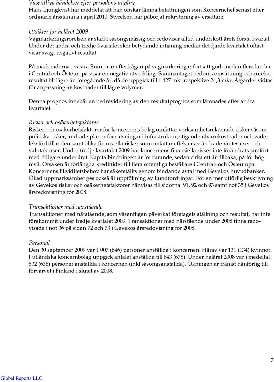Under det andra och tredje kvartalet sker betydande intjäning medan det fjärde kvartalet oftast visar svagt negativt resultat.