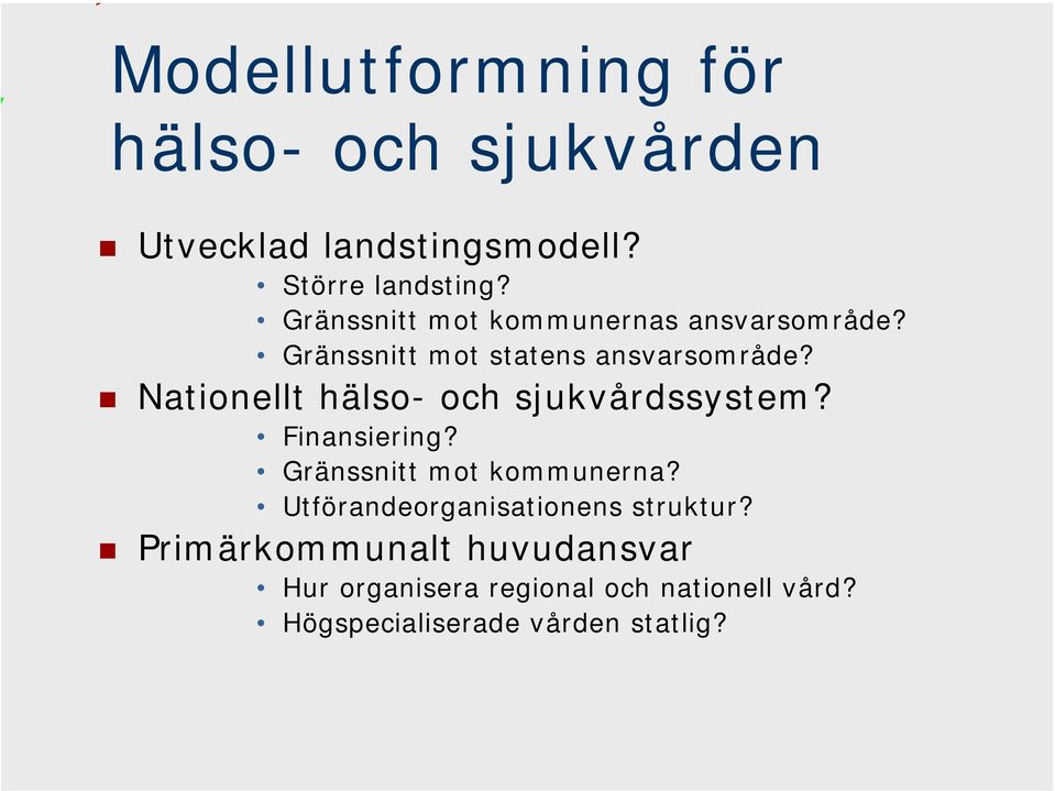 Nationellt hälso- och sjukvårdssystem? Finansiering? Gränssnitt mot kommunerna?