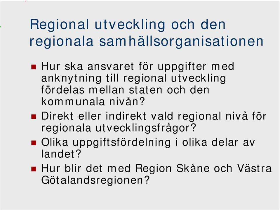nivån? Direkt eller indirekt vald regional nivå för regionala utvecklingsfrågor?