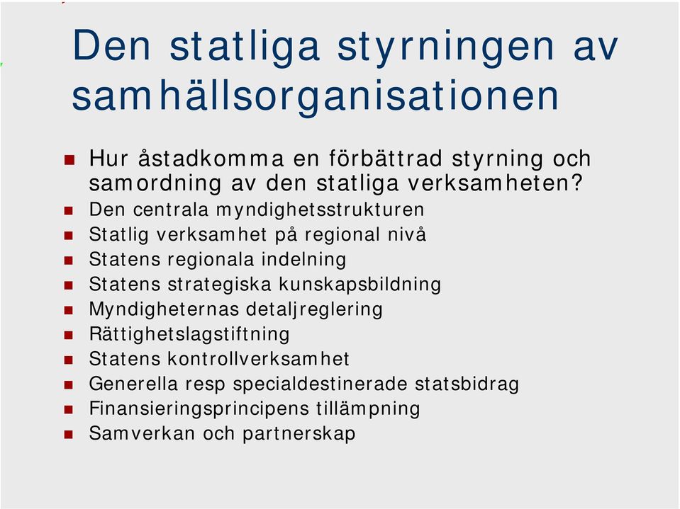 Den centrala myndighetsstrukturen Statlig verksamhet på regional nivå Statens regionala indelning Statens