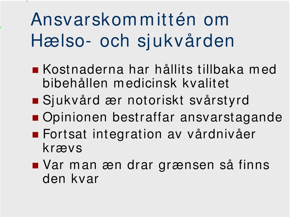 notoriskt svårstyrd Opinionen bestraffar ansvarstagande Fortsat