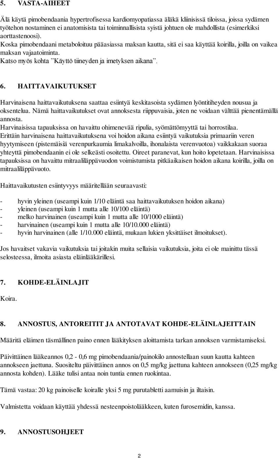 Katso myös kohta Käyttö tiineyden ja imetyksen aikana. 6. HAITTAVAIKUTUKSET Harvinaisena haittavaikutuksena saattaa esiintyä keskitasoista sydämen lyöntitiheyden nousua ja oksentelua.