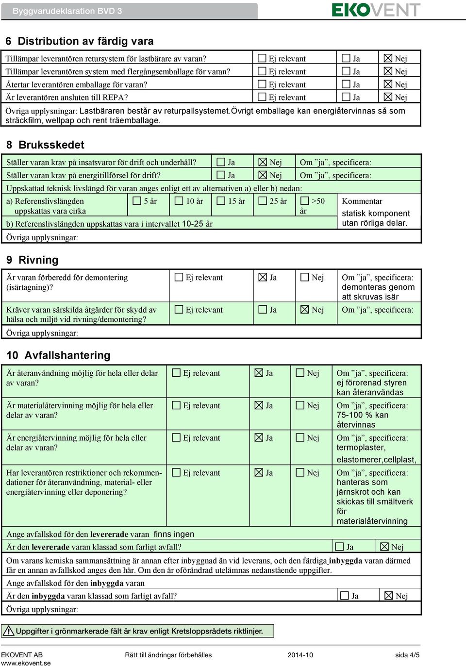 Lastbäraren består av returpallsystemet.övrigt emballage kan energiåtervinnas så som sträckfilm, wellpap och rent träemballage.