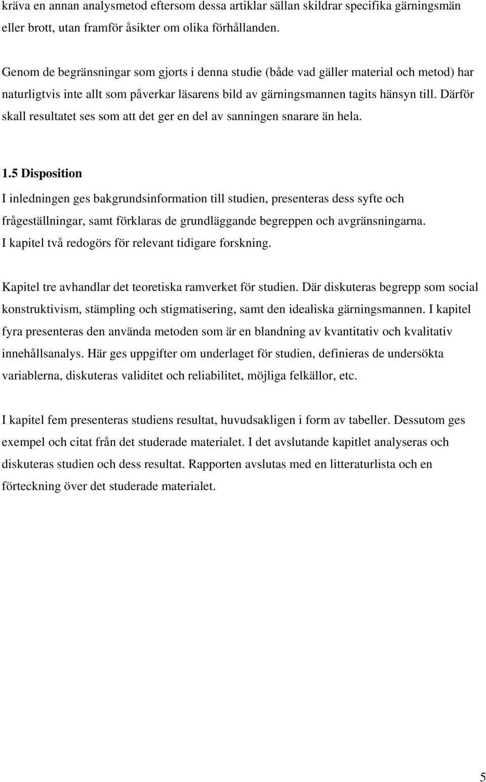 Därför skall resultatet ses som att det ger en del av sanningen snarare än hela. 1.