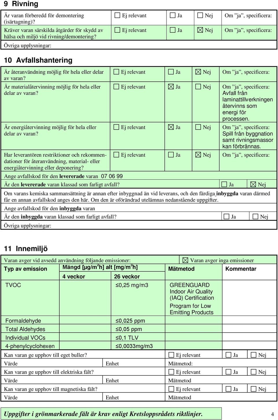 Är energiåtervinning möjlig för hela eller delar av varan? Har leverantören restriktioner och rekommendationer för återanvändning, material- eller energiåtervinning eller deponering?