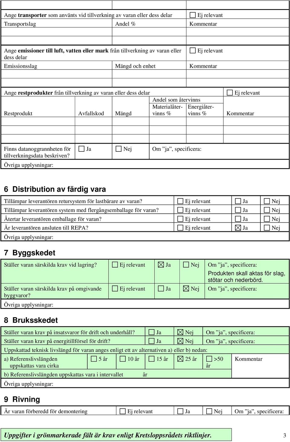 tillverkningsdata beskriven? Ja Nej Om ja, specificera: 6 Distribution av färdig vara Tillämpar leverantören retursystem för lastbärare av varan?