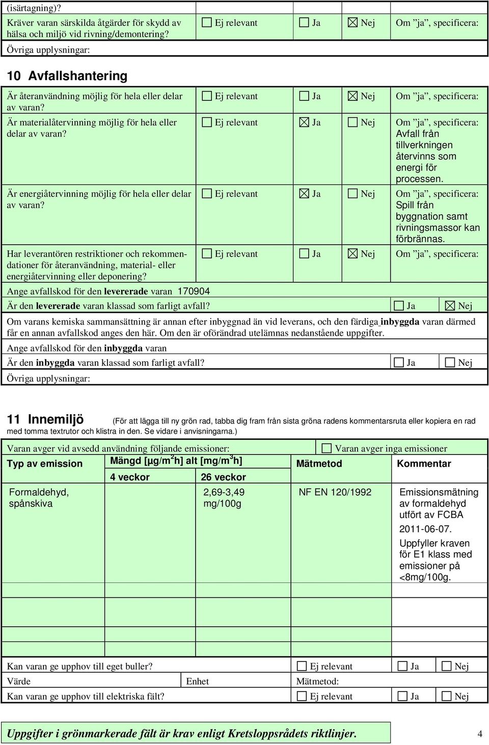 Är energiåtervinning möjlig för hela eller delar av varan? Har leverantören restriktioner och rekommendationer för återanvändning, material- eller energiåtervinning eller deponering?
