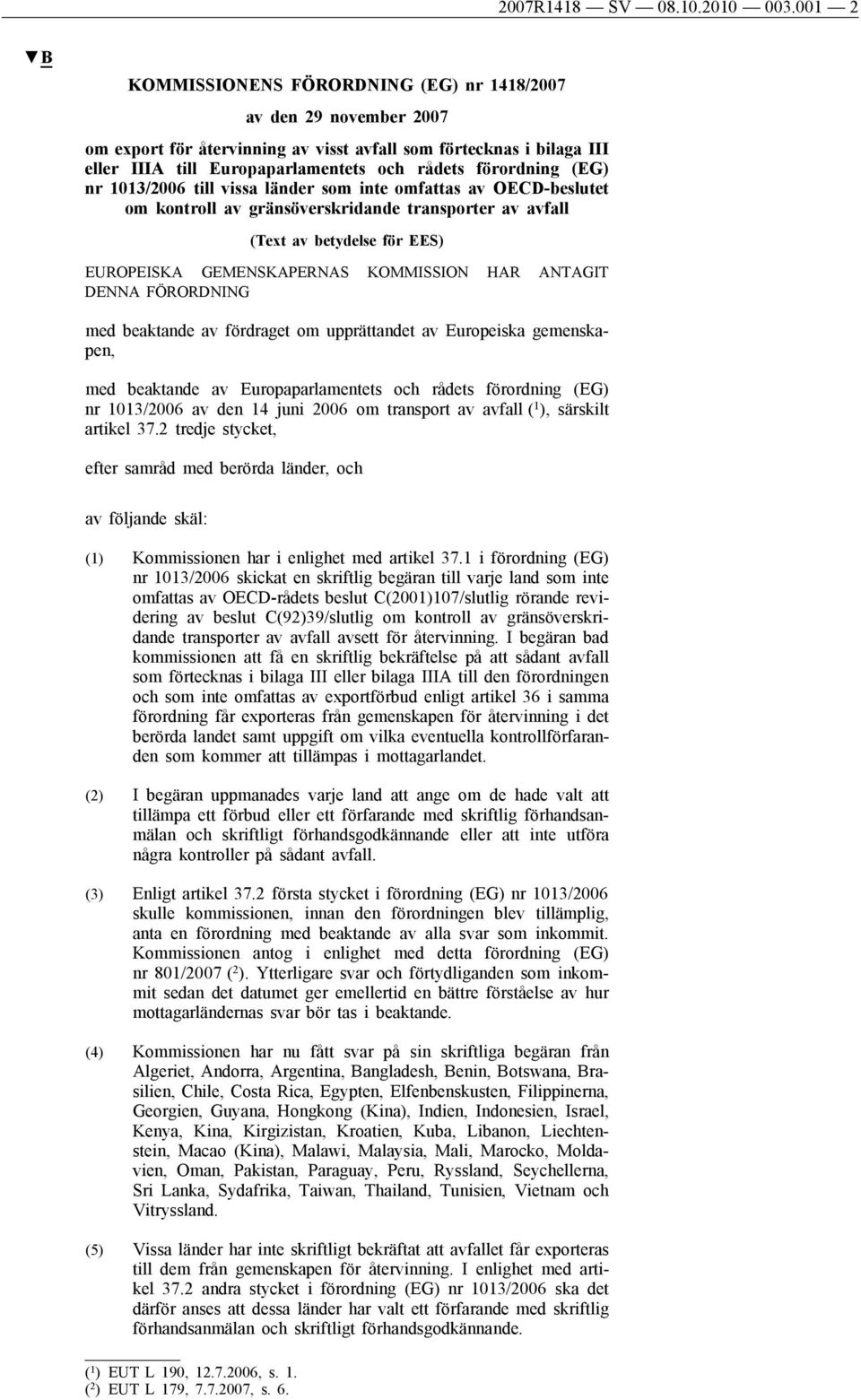 (EG) nr 1013/2006 till vissa länder som inte omfattas av OECD-beslutet om kontroll av gränsöverskridande transporter av avfall (Text av betydelse för EES) EUROPEISKA GEMENSKAPERNAS KOMMISSION HAR