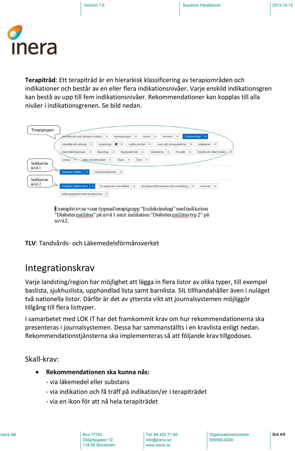 TLV: Tandvårds- och Läkemedelsförmånsverket Integrationskrav Varje landsting/region har möjlighet att lägga in flera listor av olika typer, till exempel baslista, sjukhuslista, upphandlad lista samt