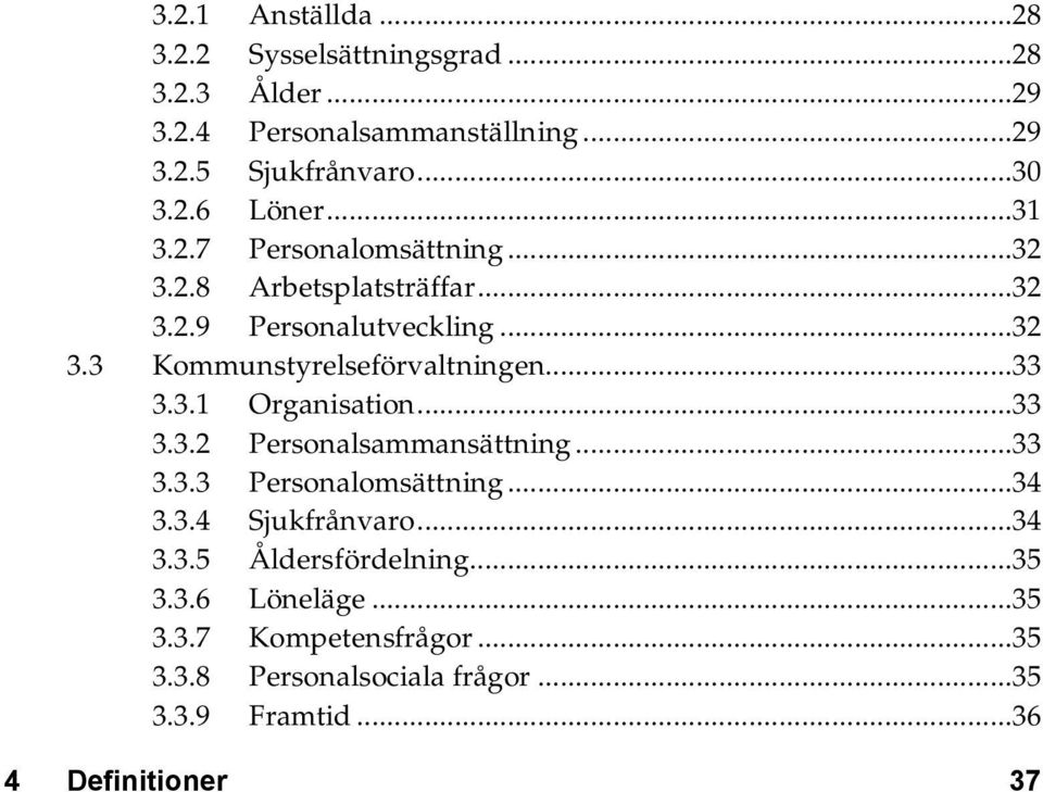 3.1 Organisation...33 3.3.2 Personalsammansättning...33 3.3.3 Personalomsättning...34 3.3.4 Sjukfrånvaro...34 3.3.5 Åldersfördelning.