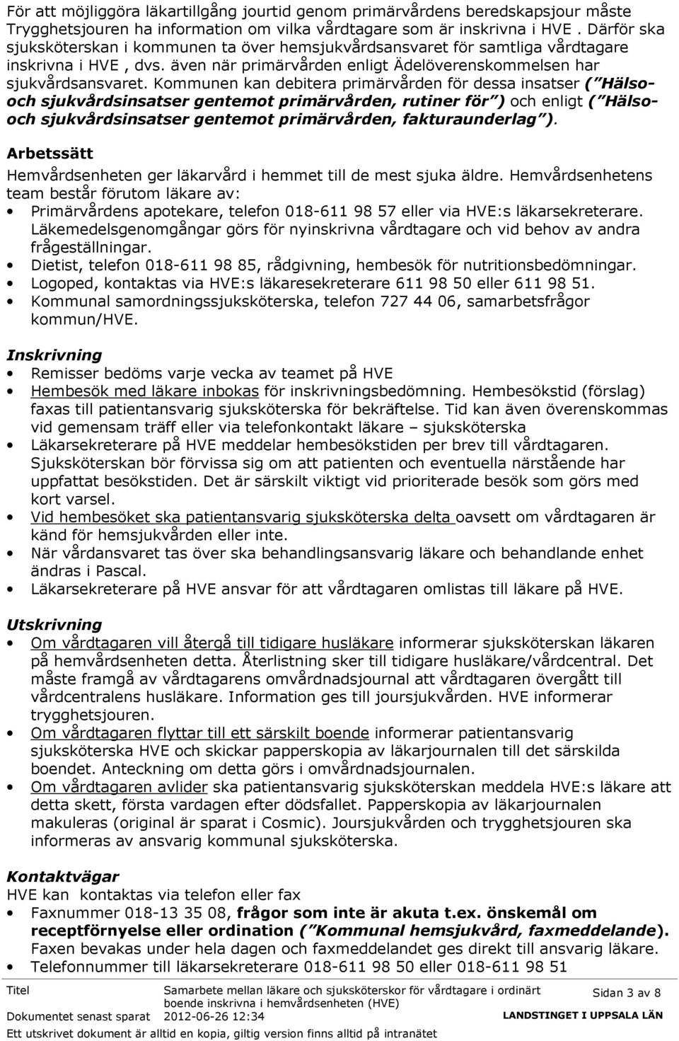 Kommunen kan debitera primärvården för dessa insatser ( Hälsooch sjukvårdsinsatser gentemot primärvården, rutiner för ) och enligt ( Hälsooch sjukvårdsinsatser gentemot primärvården, fakturaunderlag