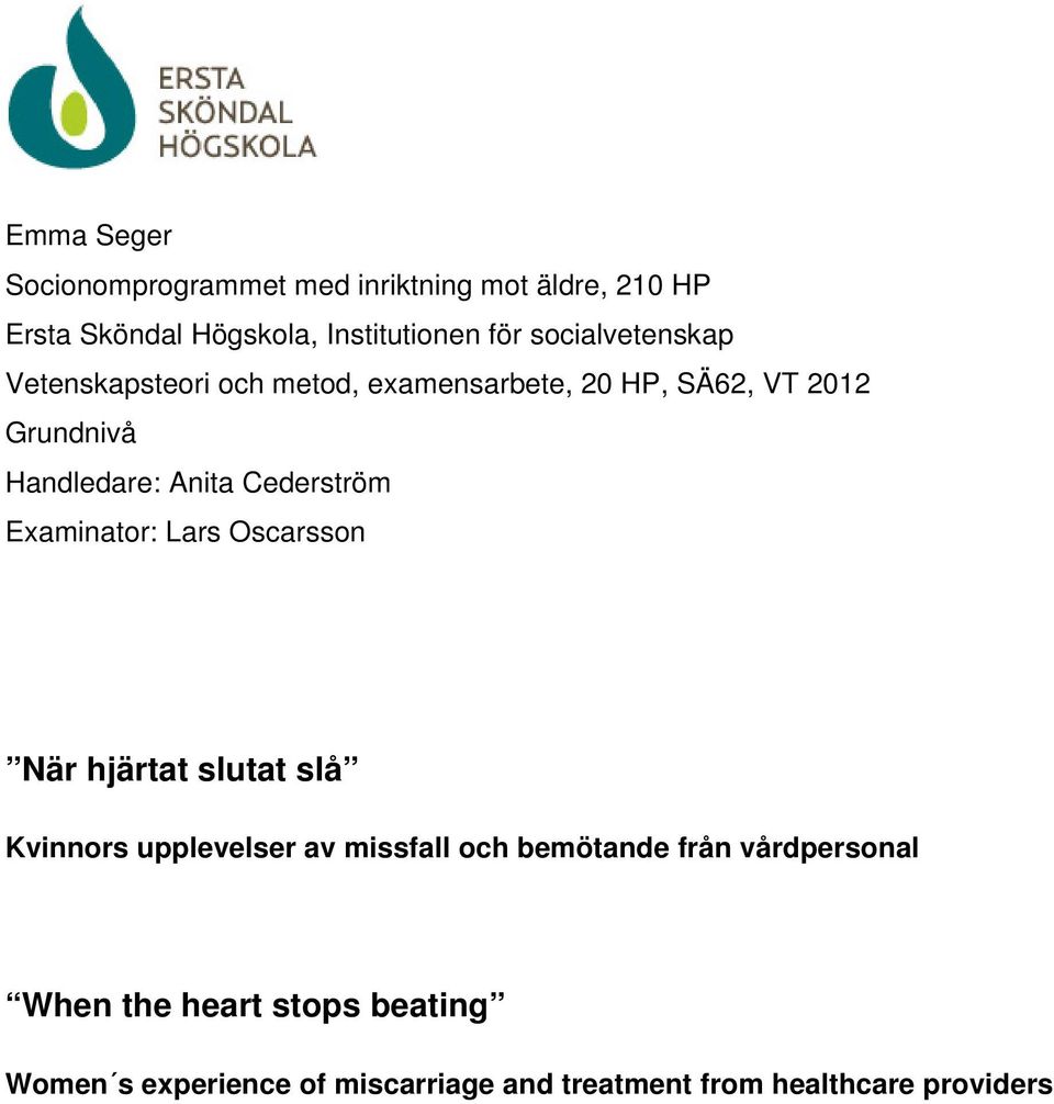 Cederström Examinator: Lars Oscarsson När hjärtat slutat slå Kvinnors upplevelser av missfall och bemötande