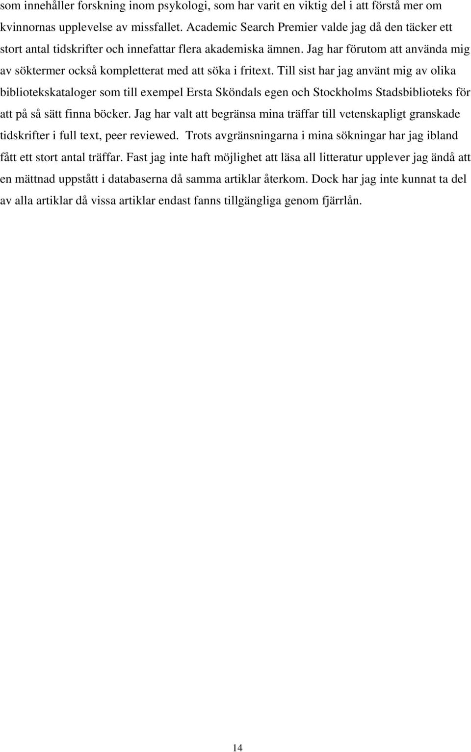 Jag har förutom att använda mig av söktermer också kompletterat med att söka i fritext.