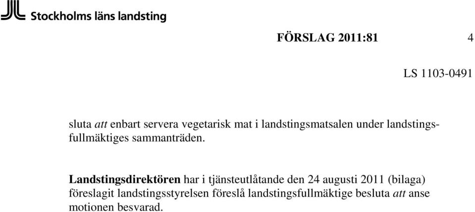Landstingsdirektören har i tjänsteutlåtande den 24 augusti 2011 (bilaga)