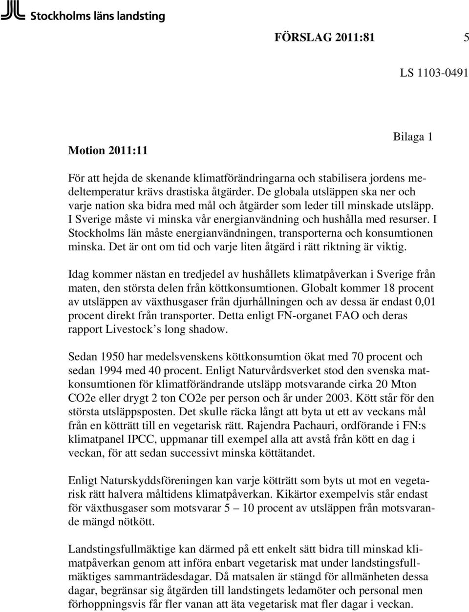 I Stockholms län måste energianvändningen, transporterna och konsumtionen minska. Det är ont om tid och varje liten åtgärd i rätt riktning är viktig.