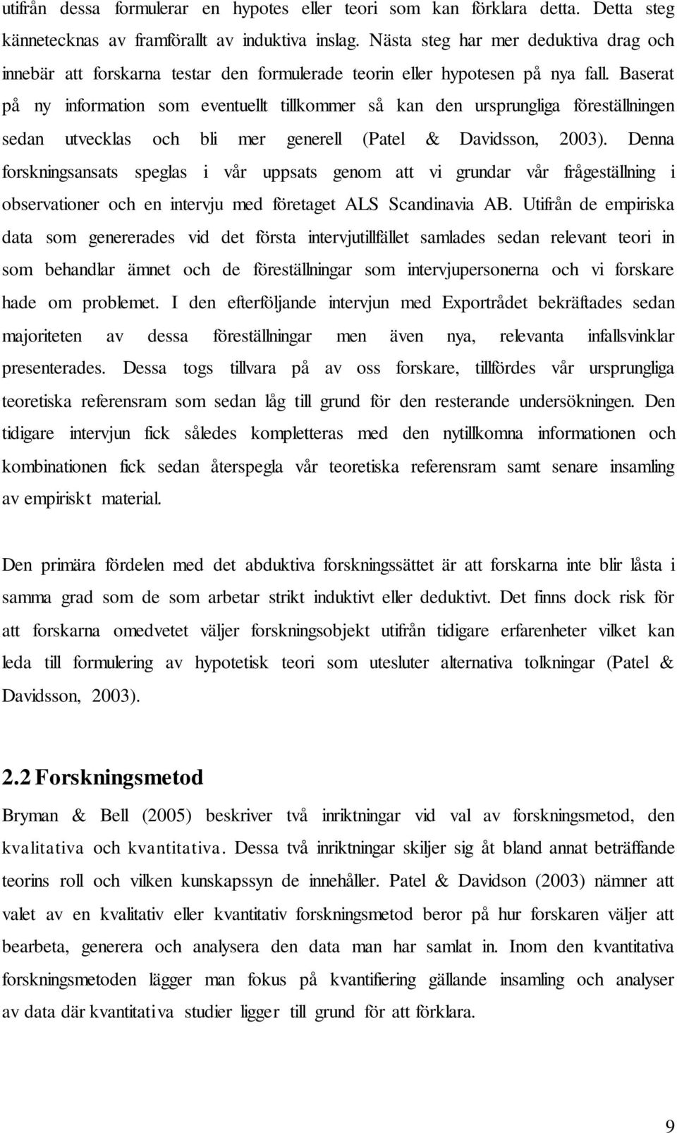 Baserat på ny information som eventuellt tillkommer så kan den ursprungliga föreställningen sedan utvecklas och bli mer generell (Patel & Davidsson, 2003).