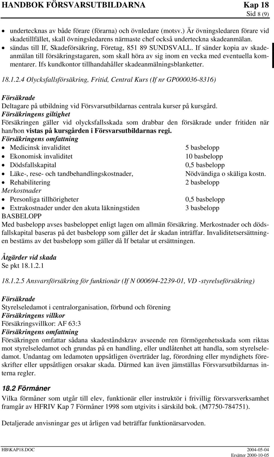 Ifs kundkontor tillhandahåller skadeanmälningsblanketter. 18.1.2.