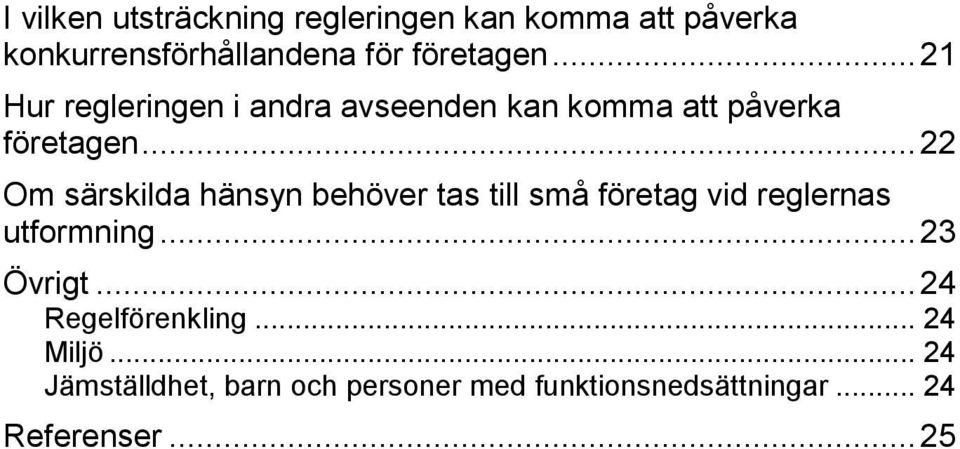 .. 22 Om särskilda hänsyn behöver tas till små företag vid reglernas utformning... 23 Övrigt.