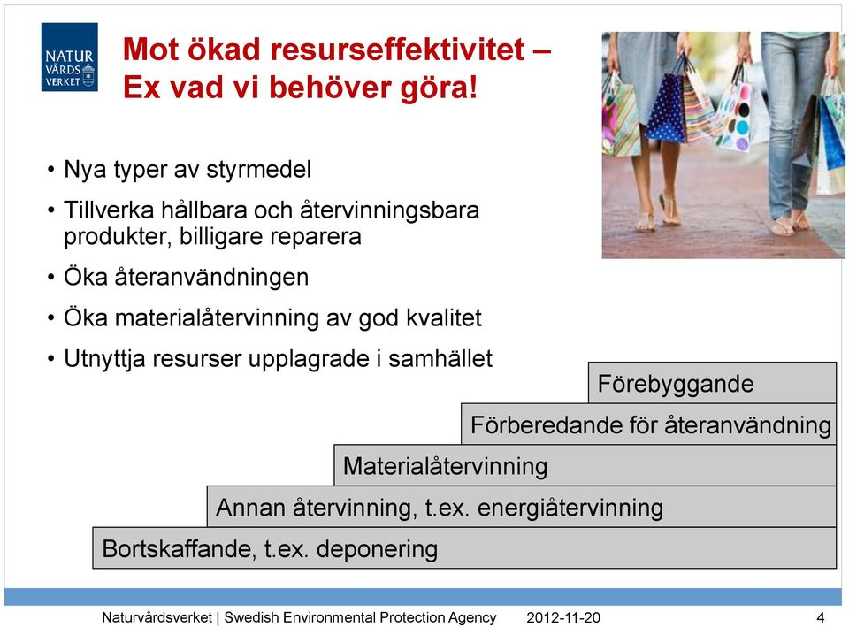 återanvändningen Öka materialåtervinning av god kvalitet Utnyttja resurser upplagrade i