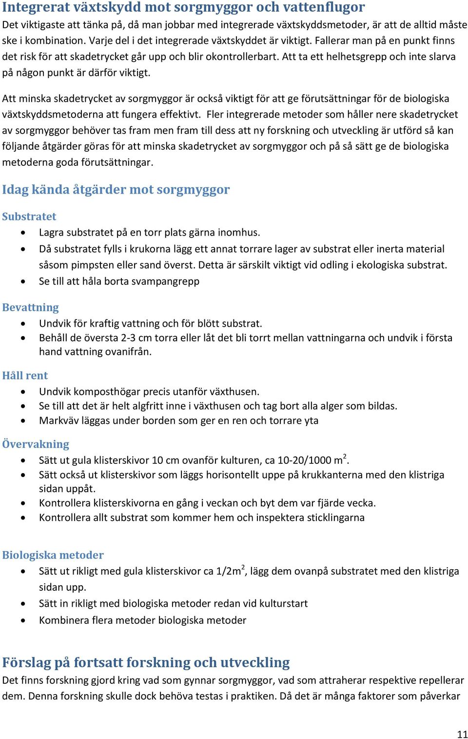Att ta ett helhetsgrepp och inte slarva på någon punkt är därför viktigt.
