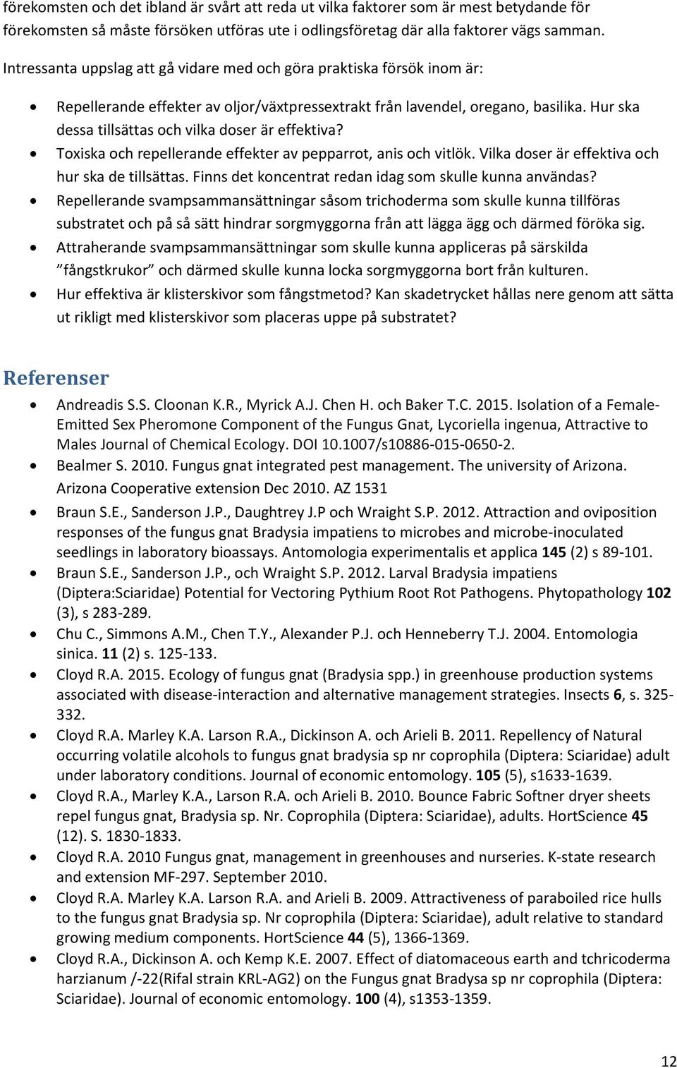 Hur ska dessa tillsättas och vilka doser är effektiva? Toxiska och repellerande effekter av pepparrot, anis och vitlök. Vilka doser är effektiva och hur ska de tillsättas.