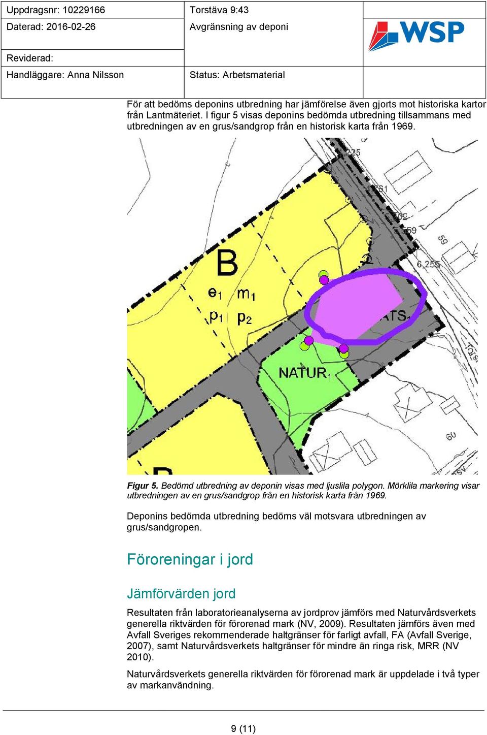 Mörklila markering visar utbredningen av en grus/sandgrop från en historisk karta från 1969. Deponins bedömda utbredning bedöms väl motsvara utbredningen av grus/sandgropen.