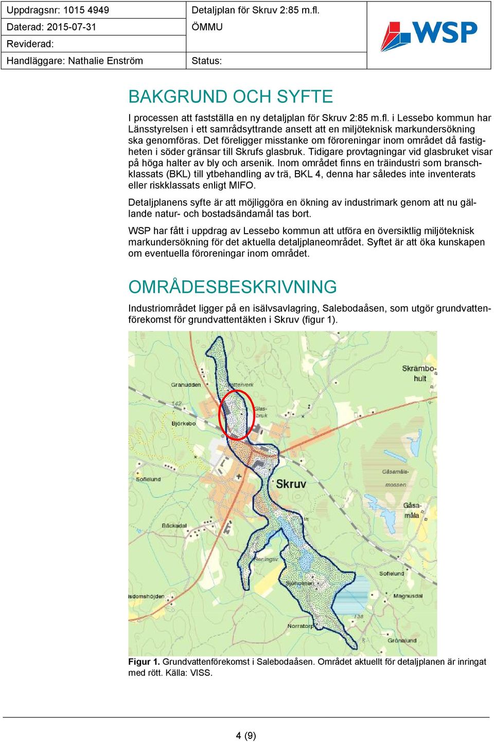 i Lessebo kommun har Länsstyrelsen i ett samrådsyttrande ansett att en miljöteknisk markundersökning ska genomföras.