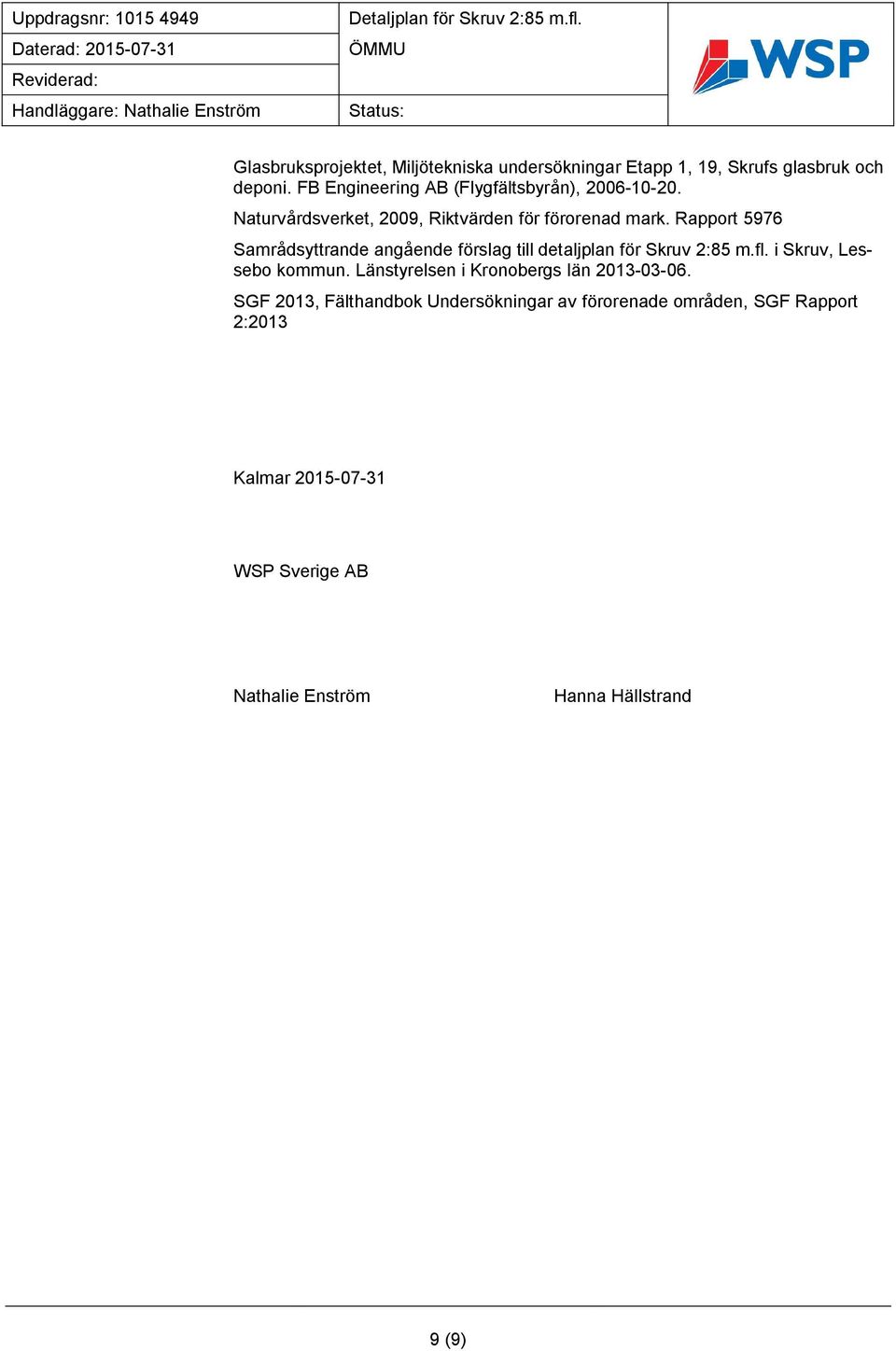 Naturvårdsverket, 2009, Riktvärden för förorenad mark. Rapport 5976 Samrådsyttrande angående förslag till detaljplan för Skruv 2:85 m.fl.