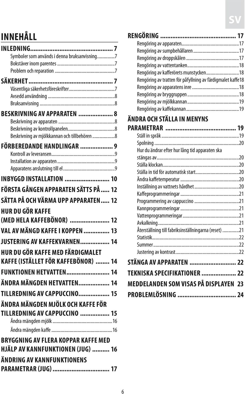.. 9 Kontroll av leveransen...9 Installation av apparaten...9 Apparatens anslutning till el...9 Inbyggd installation... 10 Första gången apparaten sätts på... 12 Sätta på och värma upp apparaten.
