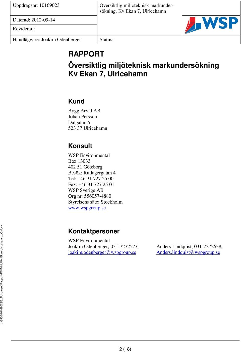 Fax: +46 31 727 25 01 WSP Sverige AB Org nr: 556057-4880 Styrelsens säte: Stockholm www.wspgroup.se L:\3500\10169023\3_Dokument\Rapport-PM\MMU Kv Ekan Ulricehamn_JO.