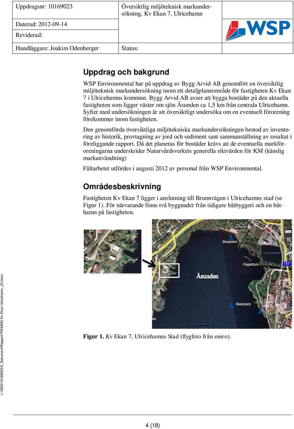 Bygg Arvid AB avser att bygga bostäder på den aktuella fastigheten som ligger väster om sjön Åsunden ca 1,5 km från centrala Ulricehamn.