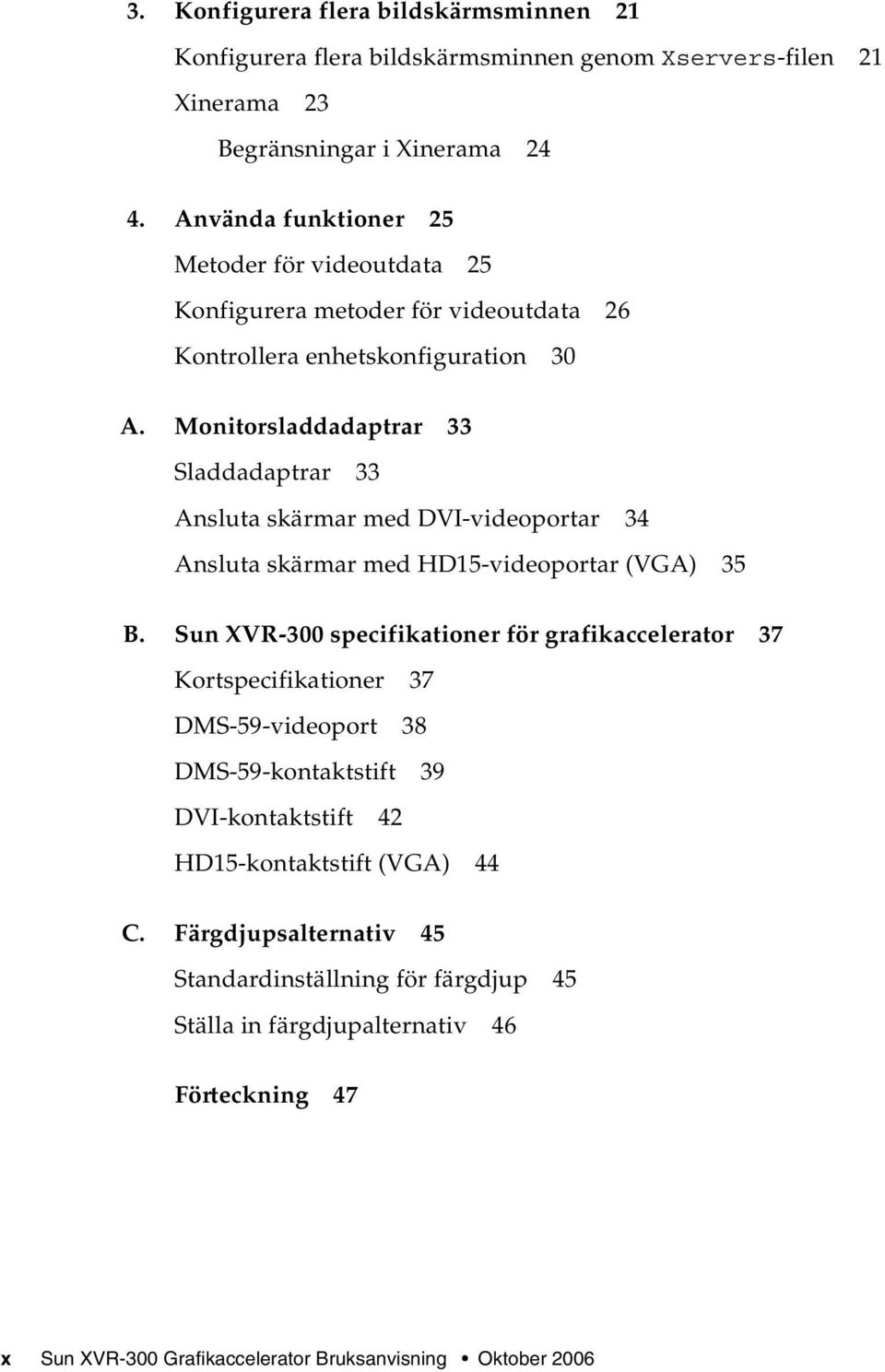 Monitorsladdadaptrar 33 Sladdadaptrar 33 Ansluta skärmar med DVI-videoportar 34 Ansluta skärmar med HD15-videoportar (VGA) 35 B.
