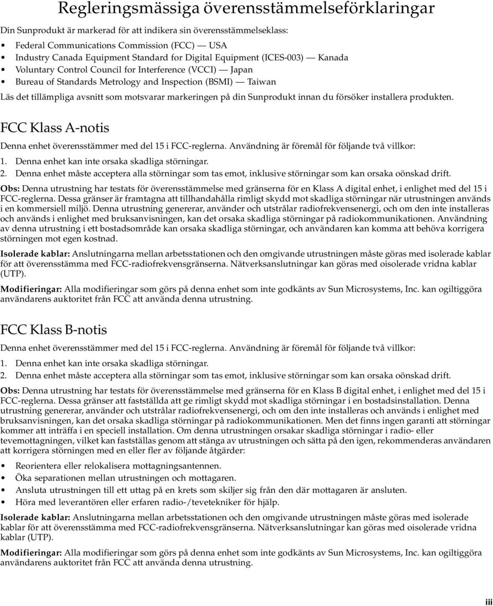 markeringen på din Sunprodukt innan du försöker installera produkten. FCC Klass A-notis Denna enhet överensstämmer med del 15 i FCC-reglerna. Användning är föremål för följande två villkor: 1.