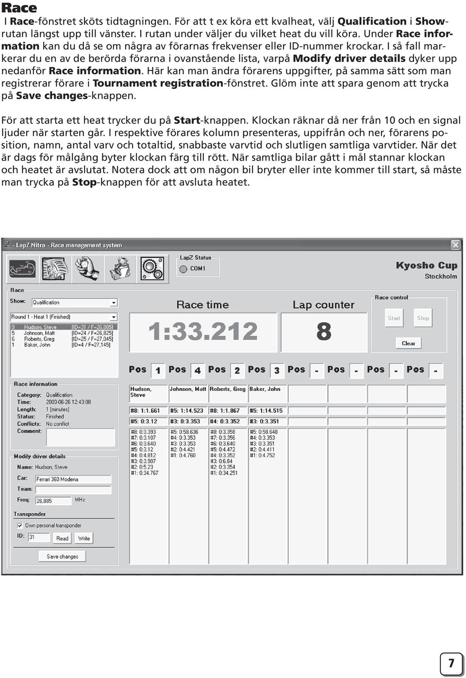 I så fall marke rar du en av de berörda förarna i ovanstående lista, varpå Modify driver details dyker upp ned an för Race information.