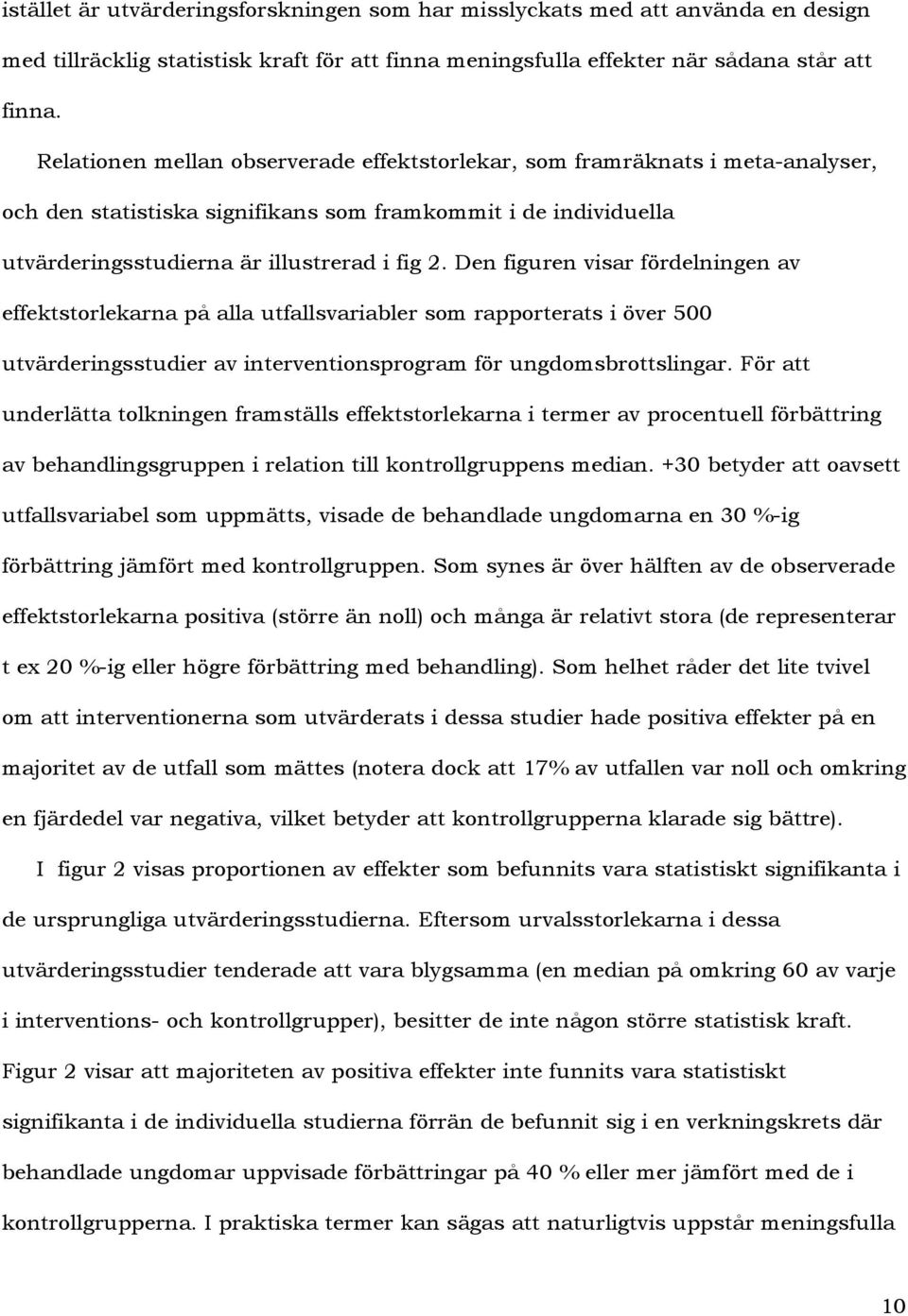 Den figuren visar fördelningen av effektstorlekarna på alla utfallsvariabler som rapporterats i över 500 utvärderingsstudier av interventionsprogram för ungdomsbrottslingar.