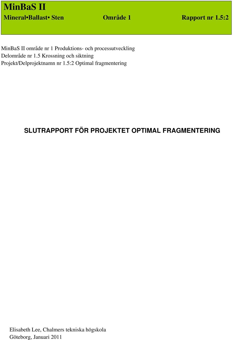 1.5 Krossning och siktning Projekt/Delprojektnamn nr 1.