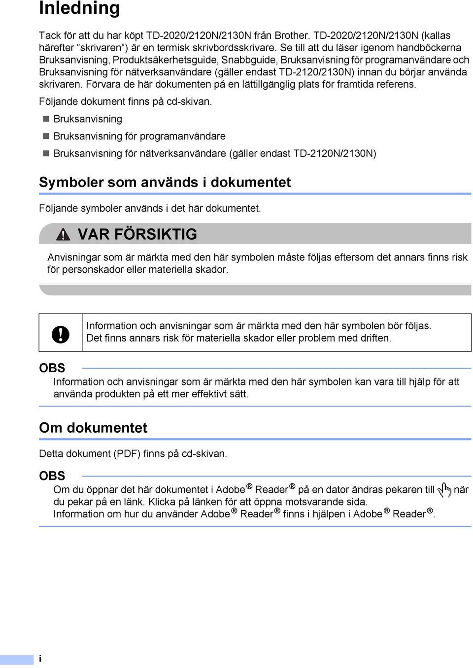 innan du börjar använda skrivaren. Förvara de här dokumenten på en lättillgänglig plats för framtida referens. Följande dokument finns på cd-skivan.