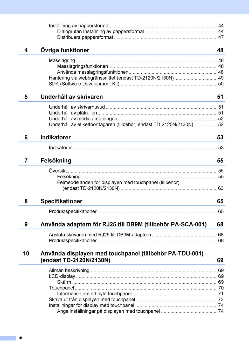 ..5 Underhåll av plåtrullen...5 Underhåll av medieutmatningen...52 Underhåll av etikettborttagaren (tillbehör, endast TD-220N/230N)...52 6 Indikatorer 53 Indikatorer...53 7 Felsökning 55 Översikt.