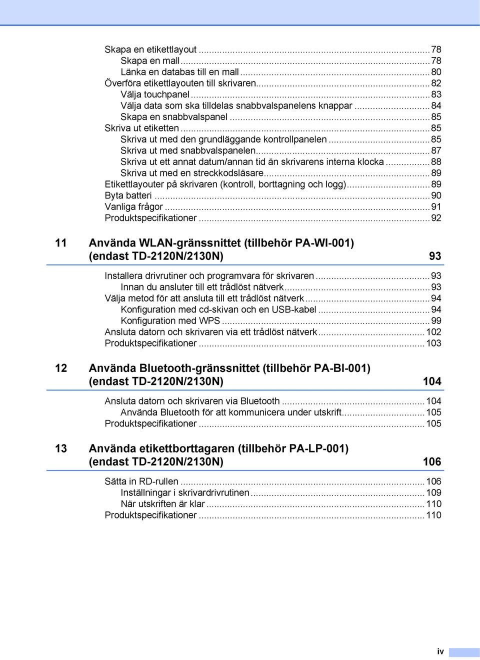 ..85 Skriva ut med snabbvalspanelen...87 Skriva ut ett annat datum/annan tid än skrivarens interna klocka...88 Skriva ut med en streckkodsläsare.