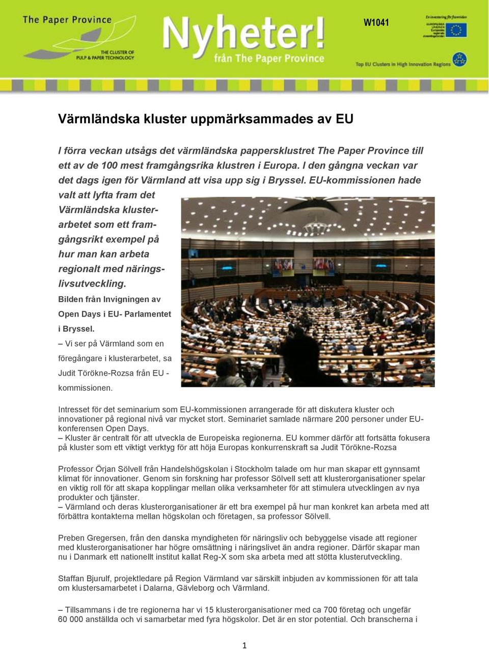 EU-kommissionen hade valt att lyfta fram det Värmländska klusterarbetet som ett framgångsrikt exempel på hur man kan arbeta regionalt med näringslivsutveckling.
