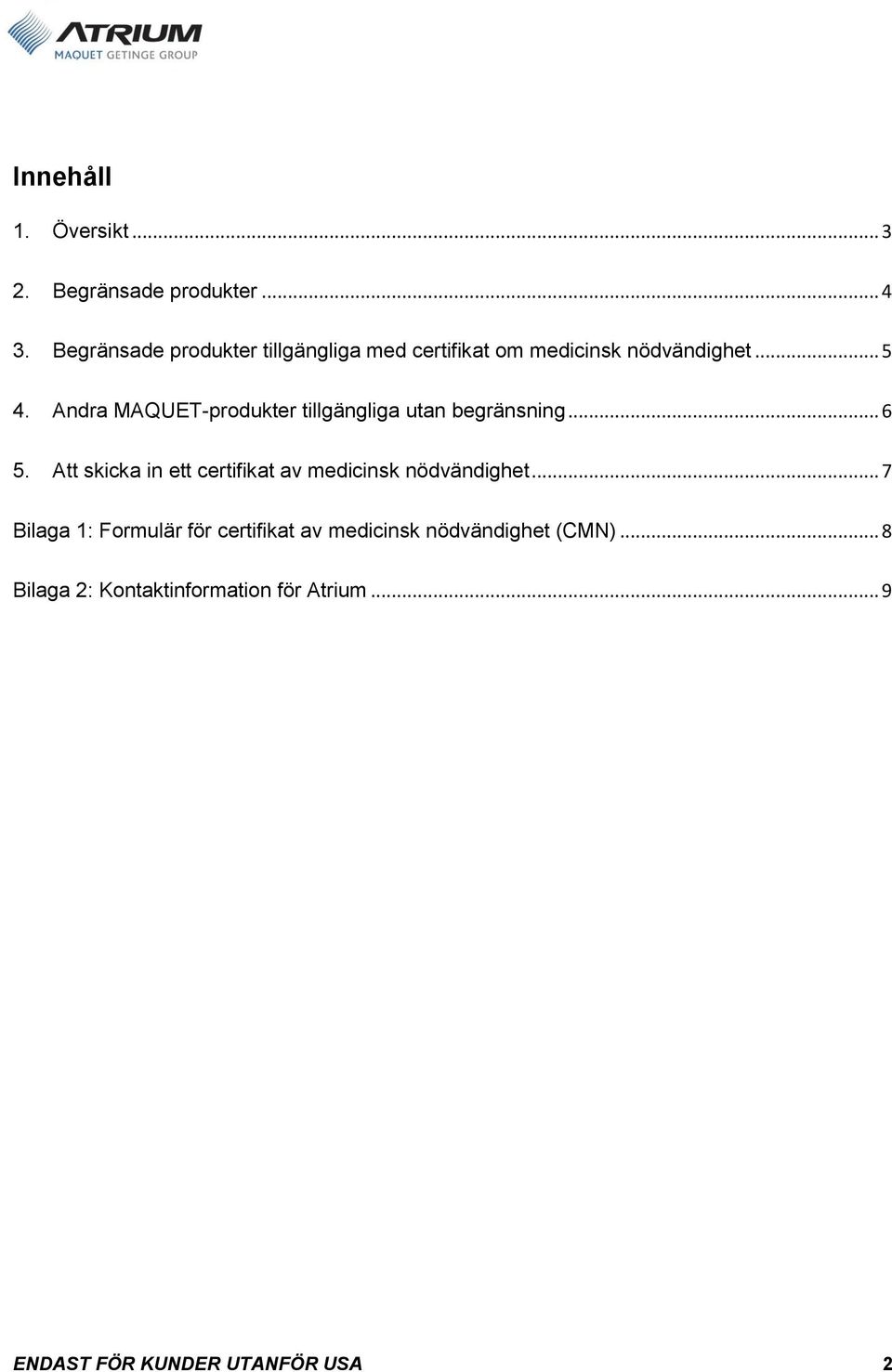 Andra MAQUET-produkter tillgängliga utan begränsning... 6 5.