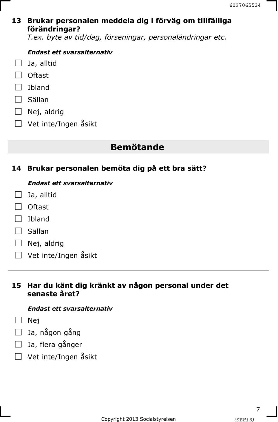 1Ja, alltid 2Oftast 3Ibland 4Sällan 5Nej, aldrig 6027065534 Bemötande 14 Brukar personalen bemöta dig på