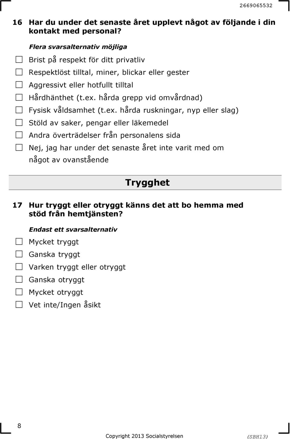 hårda grepp vid omvårdnad) 5Fysisk våldsamhet (t.ex.