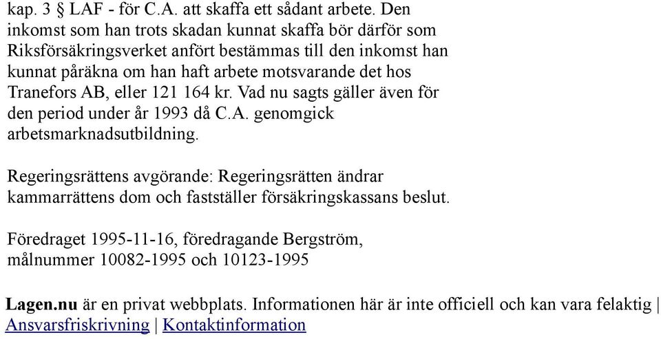 det hos Tranefors AB, eller 121 164 kr. Vad nu sagts gäller även för den period under år 1993 då C.A. genomgick arbetsmarknadsutbildning.