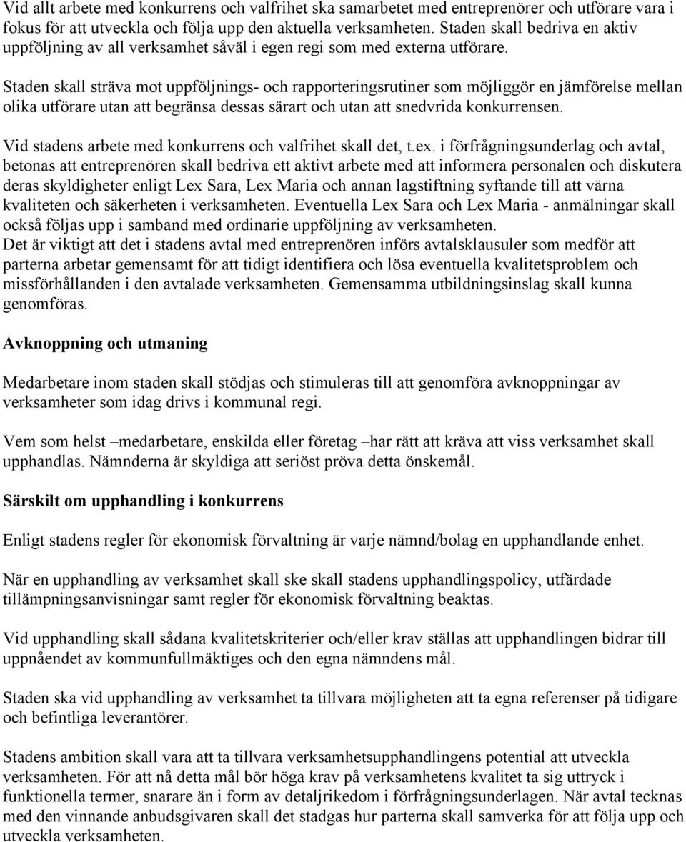 Staden skall sträva mot uppföljnings- och rapporteringsrutiner som möjliggör en jämförelse mellan olika utförare utan att begränsa dessas särart och utan att snedvrida konkurrensen.